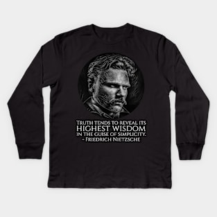 Truth tends to reveal its highest wisdom in the guise of simplicity. - Friedrich Nietzsche Kids Long Sleeve T-Shirt